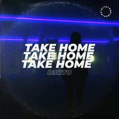 B3RTO - Take Home [OUT NOW]