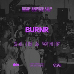 BURNR - 24 In A Whip [NSO-072]