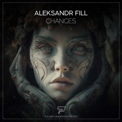 Aleksandr Fill - Changes (Original Mix) (Polarity Underground)