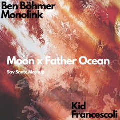 Kid Francescoli x Ben Böhmer & Monolink - Moon x Father Ocean (SAV SANTO MASHUP)