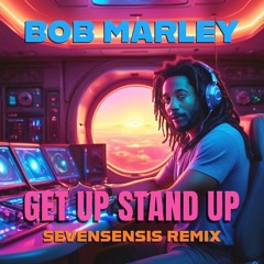 Bob Marley - Get Up Stand Up - Sevensensis remix