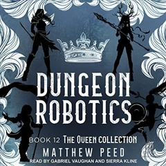 [FREE] EBOOK 📫 The Queen Collection: Dungeon Robotics, Book 12 by  Matthew Peed,Sier