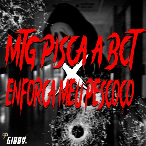 MTG - PISCA A BCT X ENFORCA MEU PESCOÇO (DJ GIBBY E BLACKOUJI)