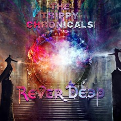 The Trippy Chronicles: Episode 12 Feat. Rever Deep