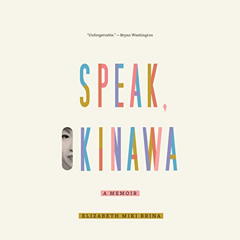 [GET] KINDLE 📬 Speak, Okinawa: A Memoir by  Elizabeth Miki Brina,Sachi Lovatt,Random