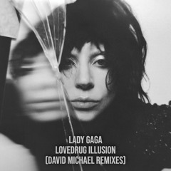 Lady Gaga - LoveDrug Illusion (David Michael Club Mix)