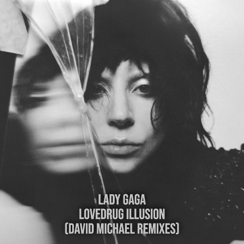 Lady Gaga - LoveDrug Illusion (David Michael Club Mix)