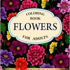 GET PDF EBOOK EPUB KINDLE Flowers Coloring Book: An Adult Coloring Book with Flower Collection, Stre
