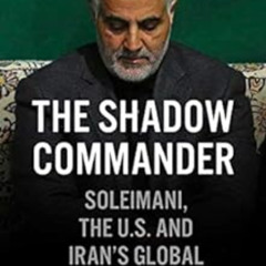 [Get] EPUB 📥 The Shadow Commander: Soleimani, the US, and Iran's Global Ambitions by