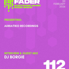 Borgie Guest Mix @ Fader Radio Show #112 20022026