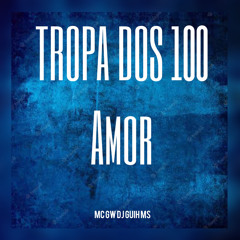 A Tropa Do 100 amor (feat. Mc Gw)