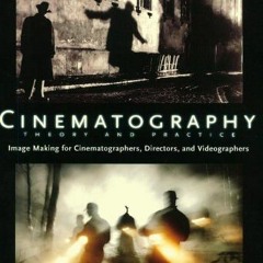 [VIEW] [EBOOK EPUB KINDLE PDF] Cinematography: Theory and Practice: Image Making for Cinematographer