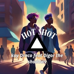 Kay Draco -_Hot Shot_(Feat_DigorTheShadows)