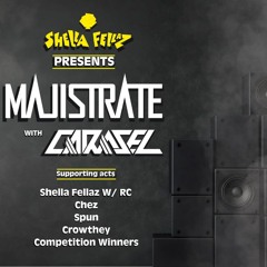 SHELLA FELLAZ presents MAJISTRATE W/ CARASEL- ARCADIA COMP ENTRY