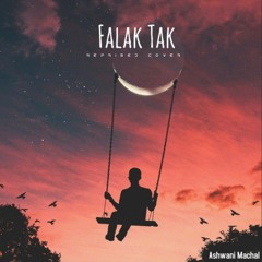 Falak Tak | Reprised cover | Ashwani Machal.