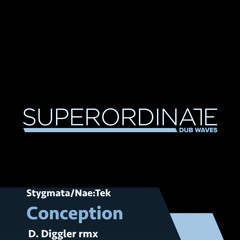 Stygmata/Nae:Tek - Conception (D. Diggler Rmx) [Superordinate Dub Waves]