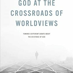 ❤️ Download God at the Crossroads of Worldviews: Toward a Different Debate about the Existence o