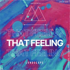 LVNDSCAPE - That Feeling [LVNDSCAPE Recordings]