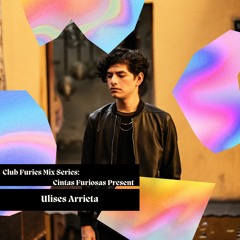 Club Furies Mix Series: Cintas Furiosas present Ulises Arrieta