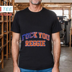 F*** You Reggie Shirt