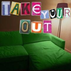 Take Your Out