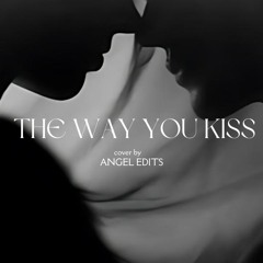 Like The Way You Kiss Me