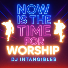 Now is the Time for Worship