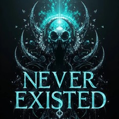 Never Existed-There is No Other Way The World Has To Be Fixed