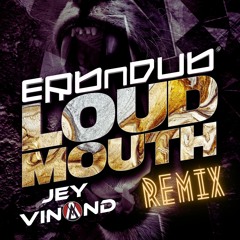 Erb N Dub - Loud Mouth (Jey Vinand Remix)