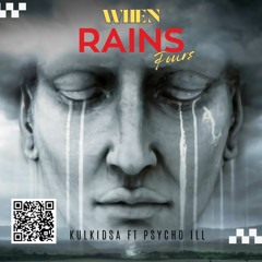 When It Rains It Pours ft KulkidSA &Psycho iLL