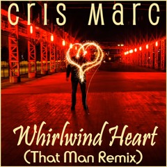 Cris Marc - Whirlwind Heart (That Man Remix)
