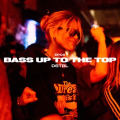DSTBL - Bass Up To The Top
