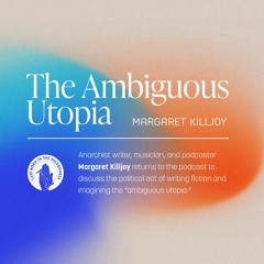 #357 | The Ambiguous Utopia w/ Margaret Killjoy