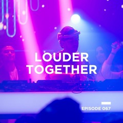 Louder Together 067