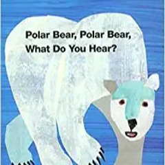 !^DOWNLOAD PDF$ Polar Bear, Polar Bear, What Do You Hear? (Brown Bear and Friends) [ PDF ] Ebook