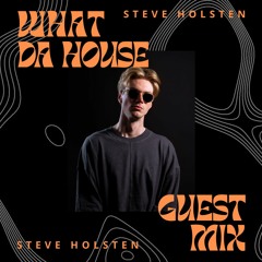 Steve Holsten - What Da House Guestmix