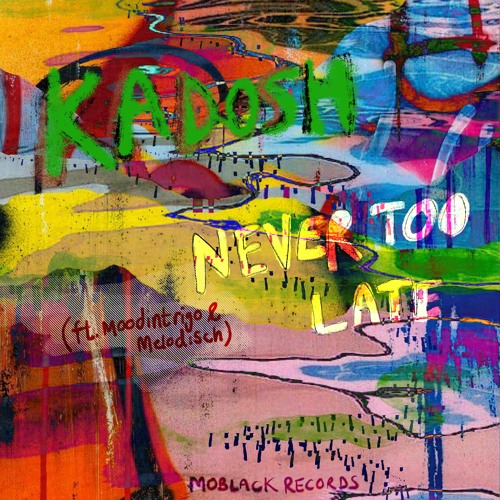 Kadosh - Never Too Late (Ft. Moodintrigo & Melodisch) [MoBlack]