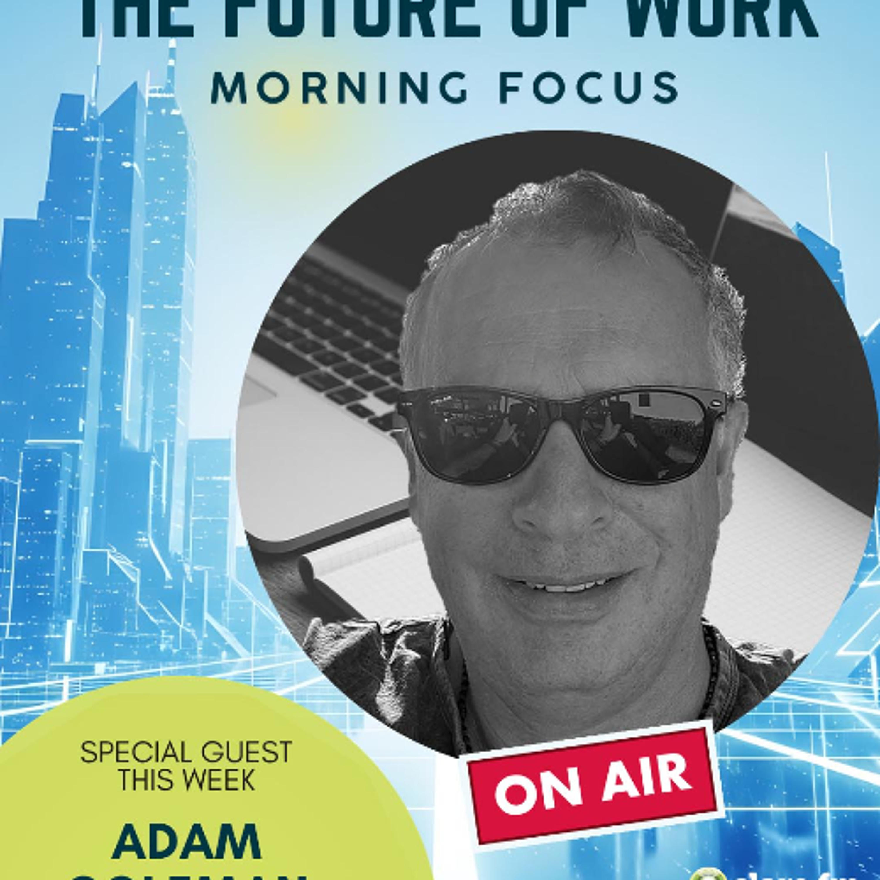 The Future of Work - Adam Coleman - Episode 7