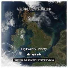 2019-11-14 - BigTwentyTwenty @ United By Heritage - Vintage Mix