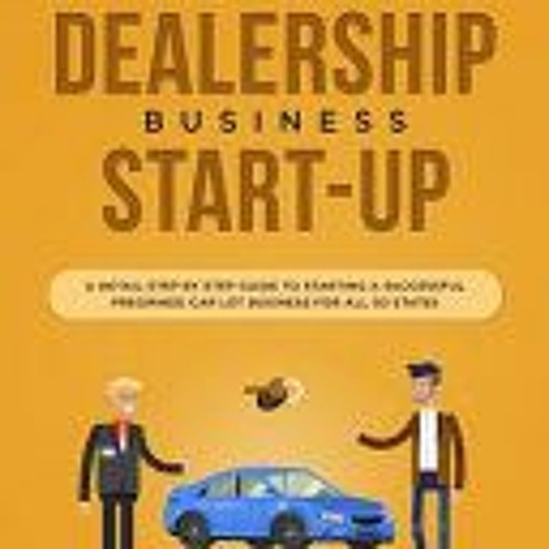 (Download PDF) Be Your Own Boss! Used Car Dealership Business Startup: A Detail Step By Step Guide t
