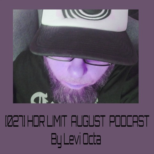[027] HDR LIMIT AUGUST PODCAST By Levi Octa