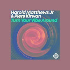 Preview: Harold Mathews Jr & Piers Kirwan - Turn Your Vibe Around (Piers Turned It Around Mix)