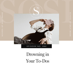 392: When You Feel Like You're Drowning in Your To-Dos