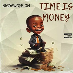 BIGDAWGDEION "TIME IS MONEY"(on all platforms)