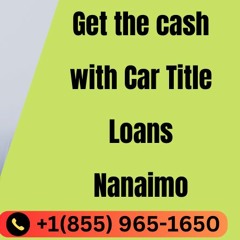 Get The Quick Cash With Car Title Loans Nanaimo