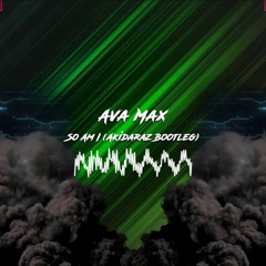 Ava Max - So Am I (Akidaraz Hardstyle Bootleg)