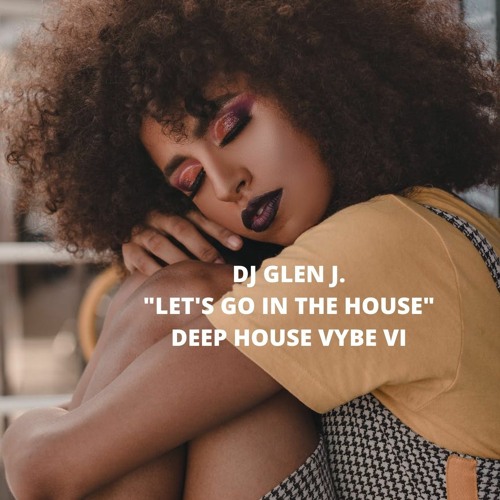 DJ GLEN J. "LET'S GO IN THE HOUSE" DEEP HOUSE VYBZ VI