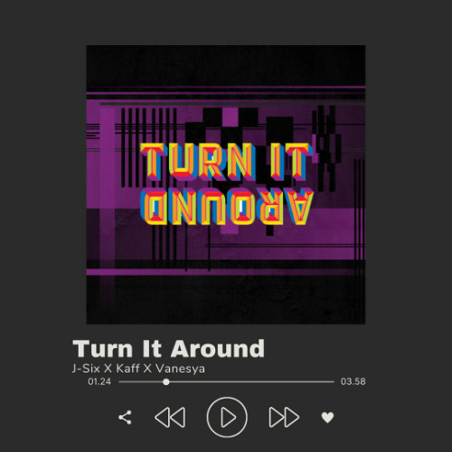 TURN IT AROUND (J-SIX X KAFF X VANESYA EDIT)