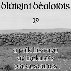 Blúiríní Béaloidis 29 - A Folk History Of Ireland's Protestants (with Dr. Deirdre Nuttall)
