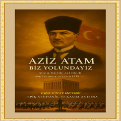 Aziz ATAM Biz Yolundayız! 10 Kasım 1938 Şarkısı Atatürk Anısına & Epik Senfonik Klasik Konser Anıtkabir UC (03)